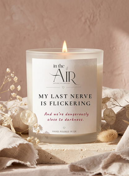 My Last Nerve Is Flickering Candle